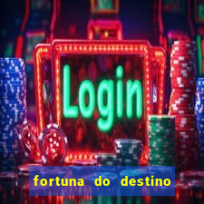 fortuna do destino fortuna do dentinho